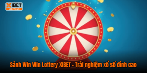 Sảnh Win Win Lottery XIBET – Trải nghiệm xổ số đỉnh cao