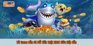 Tải Game Bắn Cá Đổi Tiền Thật XIBET Siêu Hấp Dẫn