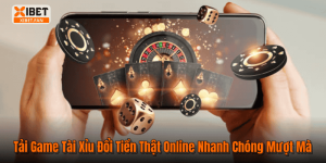 Tải Game Tài Xỉu Đổi Tiền Thật Online Nhanh Chóng Mượt Mà