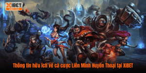 Thông tin hữu ích về cá cược Liên Minh Huyền Thoại tại XIBET