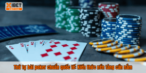 Thứ tự bài poker chuẩn quốc tế: Kiến thức nền tảng cần nắm