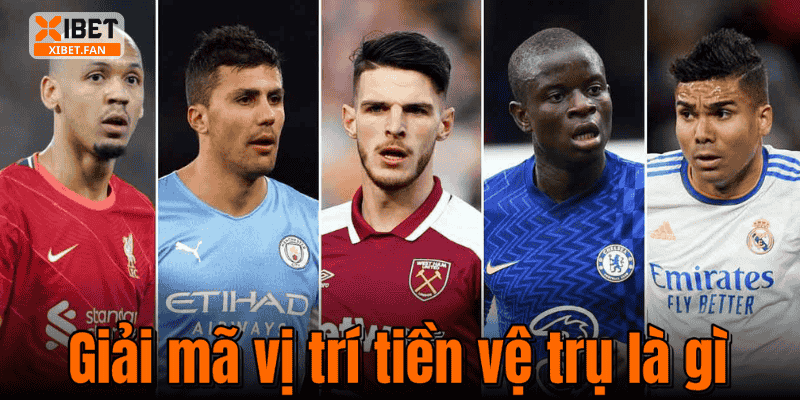 Giải mã vị trí tiền vệ trụ là gì