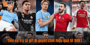 Tiền vệ trụ là gì? Bí quyết chơi hiệu quả từ XIBET