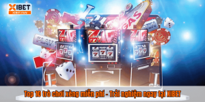 Top 10 trò chơi xèng miễn phí – Trải nghiệm ngay tại XIBET