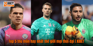 Top 5 thủ môn hay nhất thế giới mọi thời đại | XIBET