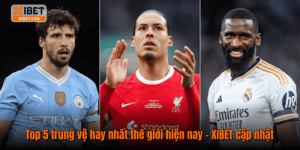 Top 5 trung vệ hay nhất thế giới hiện nay – XIBET cập nhật