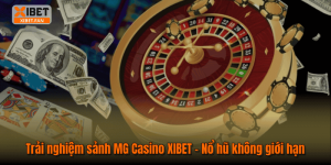 Trải nghiệm sảnh MG Casino XIBET – Nổ hũ không giới hạn