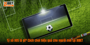 Tỷ số AOS là gì? Cách chơi hiệu quả cho người mới tại XIBET