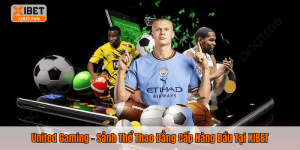 United Gaming – Sảnh Thể Thao Đẳng Cấp Hàng Đầu Tại XIBET