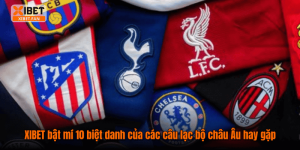 XIBET bật mí 10 biệt danh của các câu lạc bộ châu Âu hay gặp