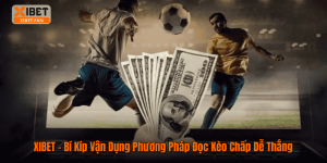 XIBET – Bí Kíp Vận Dụng Phương Pháp Đọc Kèo Chấp Dễ Thắng