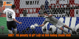 XIBET – Đá penalty là gì? Luật và tình huống chuẩn nhất
