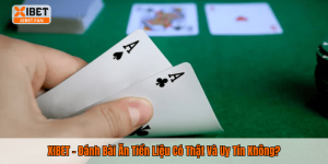 XIBET – Đánh Bài Ăn Tiền Liệu Có Thật Và Uy Tín Không?