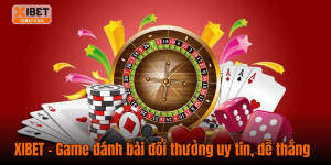 XIBET – Game đánh bài đổi thưởng uy tín, dễ thắng