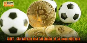 XIBET – Giải Mã Kèo Nhà Cái Chuẩn Để Cá Cược Hiệu Quả
