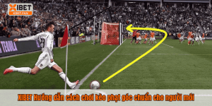 XIBET Hướng dẫn cách chơi kèo phạt góc chuẩn cho người mới