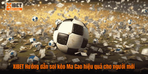 XIBET Hướng dẫn soi kèo Ma Cao hiệu quả cho người mới