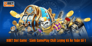 XIBET Slot Game – Sảnh GamePlay Chất Lượng Và An Toàn Số 1