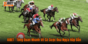 XIBET – Tổng Quan Nhanh Về Cá Cược Đua Ngựa Hấp Dẫn