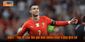 XIBET – Top 10 cầu thủ ghi bàn nhiều nhất trong lịch sử