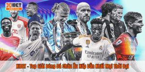 XIBET – Top Giải Bóng Đá Châu Âu Hấp Dẫn Nhất Mọi Thời Đại