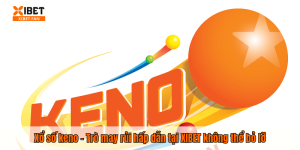 Xổ số keno – Trò may rủi hấp dẫn tại XIBET không thể bỏ lỡ