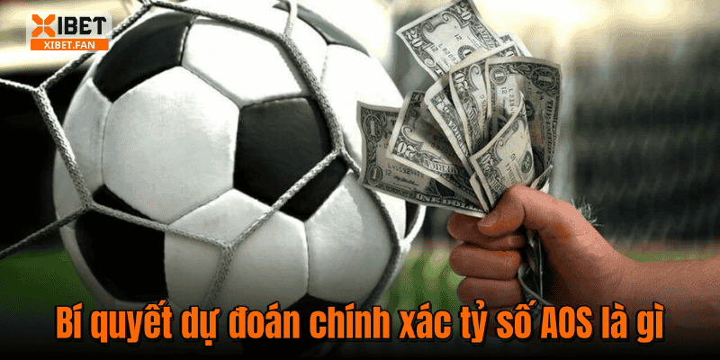 Bí quyết dự đoán chính xác tỷ số AOS là gì