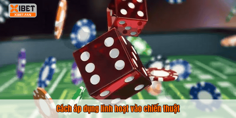 Cách áp dụng linh hoạt vào chiến thuật