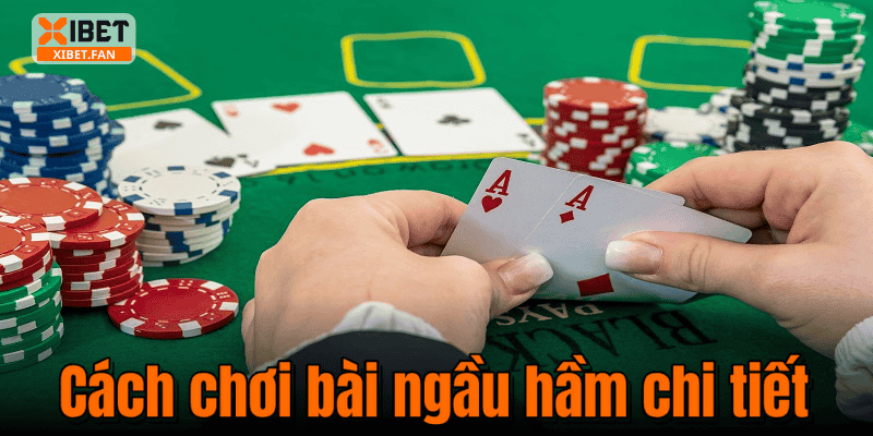 Cách chơi bài ngầu hầm chi tiết