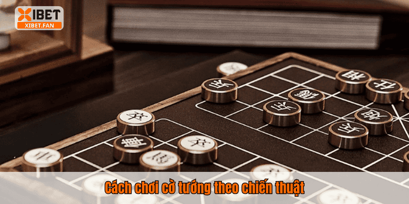 Cách chơi cờ tướng theo chiến thuật