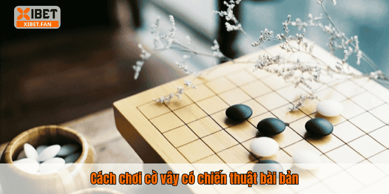 Cách chơi cờ vây có chiến thuật bài bản