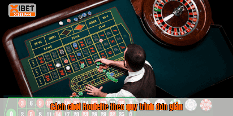 Cách chơi Roulette theo quy trình đơn giản