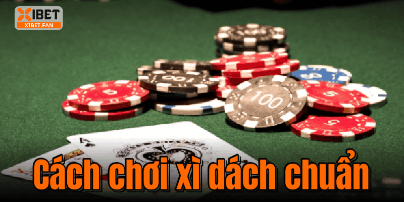 Cách chơi xì dách chuẩn