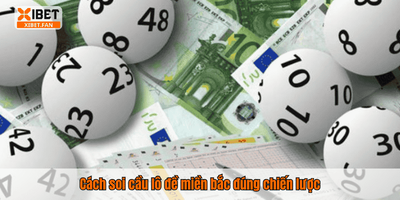 Cách soi cầu lô đề miền bắc đúng chiến lược
