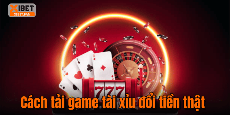 Cách tải game tài xỉu đổi tiền thật