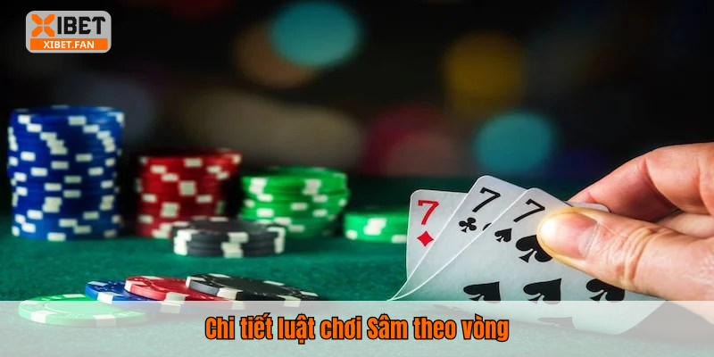 Chi tiết luật chơi Sâm theo vòng