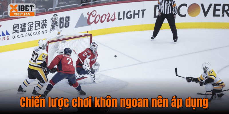 Chiến lược chơi khôn ngoan nên áp dụng