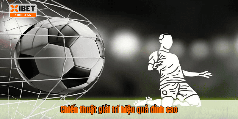 Chiến thuật giải trí hiệu quả đỉnh cao