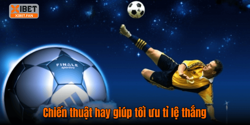 Chiến thuật hay giúp tối ưu tỉ lệ thắng