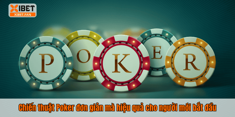 Chiến thuật Poker đơn giản mà hiệu quả cho người mới bắt đầu