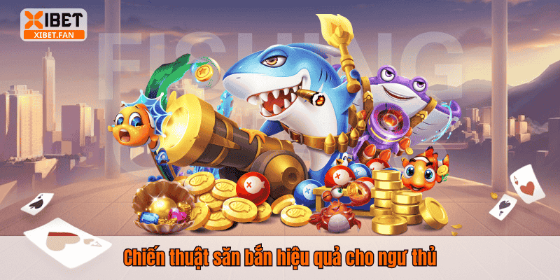 Chiến thuật săn bắn hiệu quả cho ngư thủ