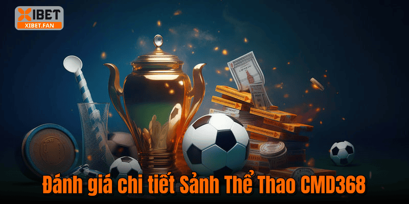 Đánh giá chi tiết Sảnh Thể Thao CMD368
