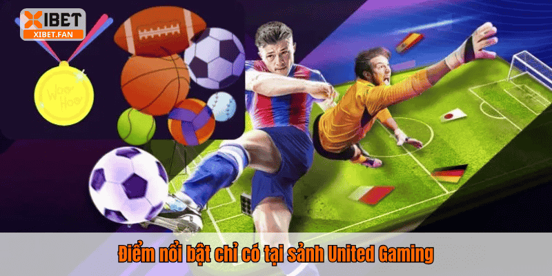 Điểm nổi bật chỉ có tại sảnh United Gaming