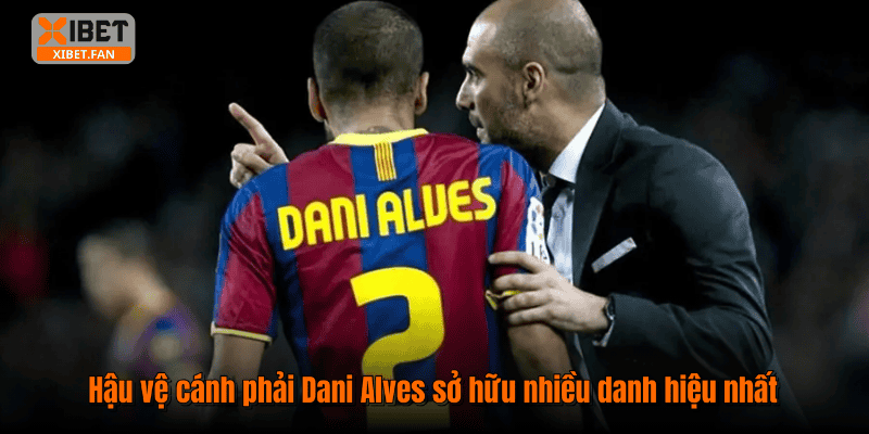 Hậu vệ cánh phải Dani Alves sở hữu nhiều danh hiệu nhất
