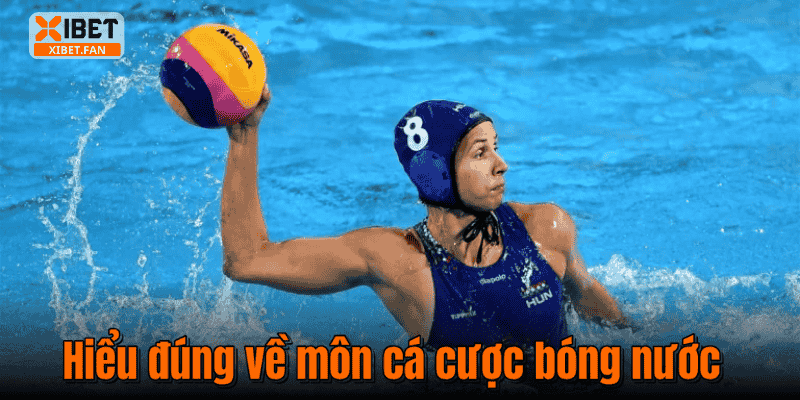 Hiểu đúng về môn cá cược bóng nước