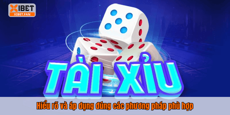 Hiểu rõ và áp dụng đúng các phương pháp phù hợp