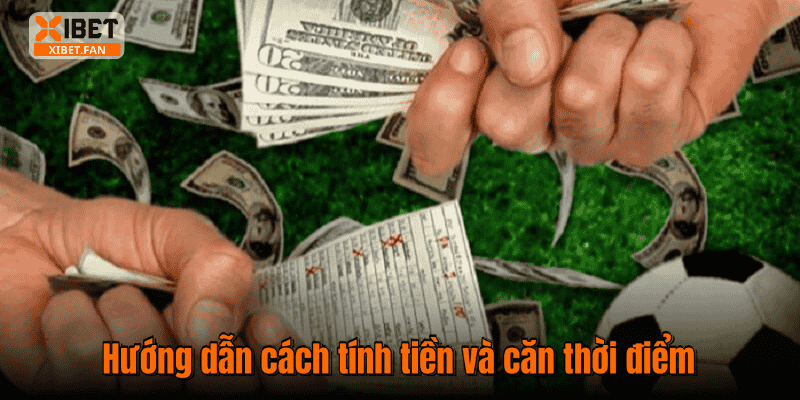 Hướng dẫn cách tính tiền và căn thời điểm