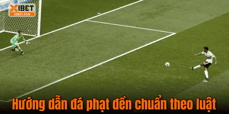 Hướng dẫn đá phạt đền chuẩn theo luật