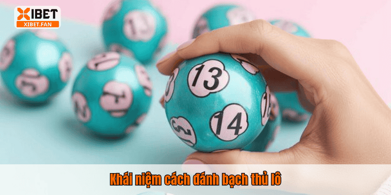 Khái niệm cách đánh bạch thủ lô