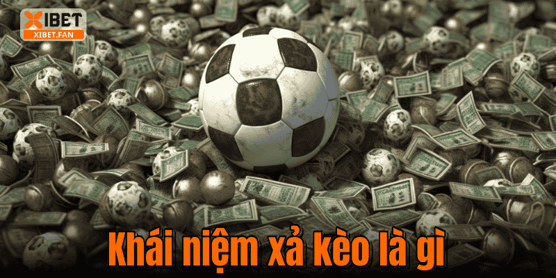 Khái niệm xả kèo là gì